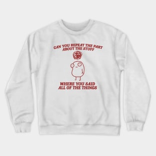 can you repeat the part about the stuff, Weirdcore Tee Ironic TShirts That Go Hard Mental Health Shirt Anxiety Depression ADHD Crewneck Sweatshirt